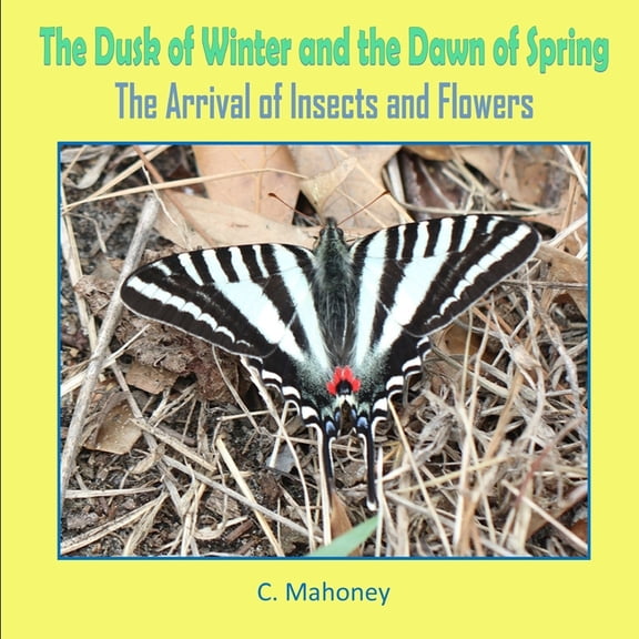 The Dusk of Winter and the Dawn of Spring - The Arrival of Insects and Flowers, (Paperback)