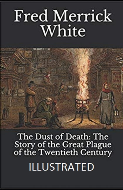 The Dust of Death : The Story of the Great Plague of the Twentieth Century Illustrated (Paperback)
