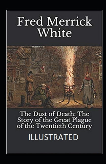 The Dust of Death : The Story of the Great Plague of the Twentieth Century Illustrated (Paperback)