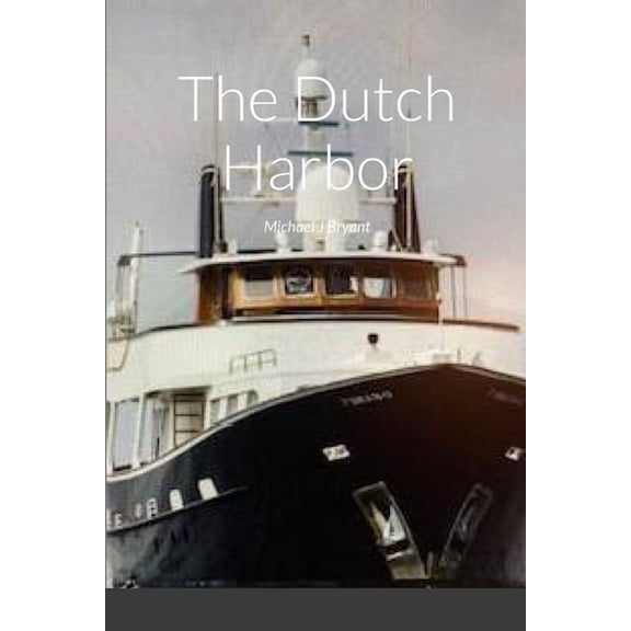 The Dutch Harbor: Michael J Bryant, (Paperback)