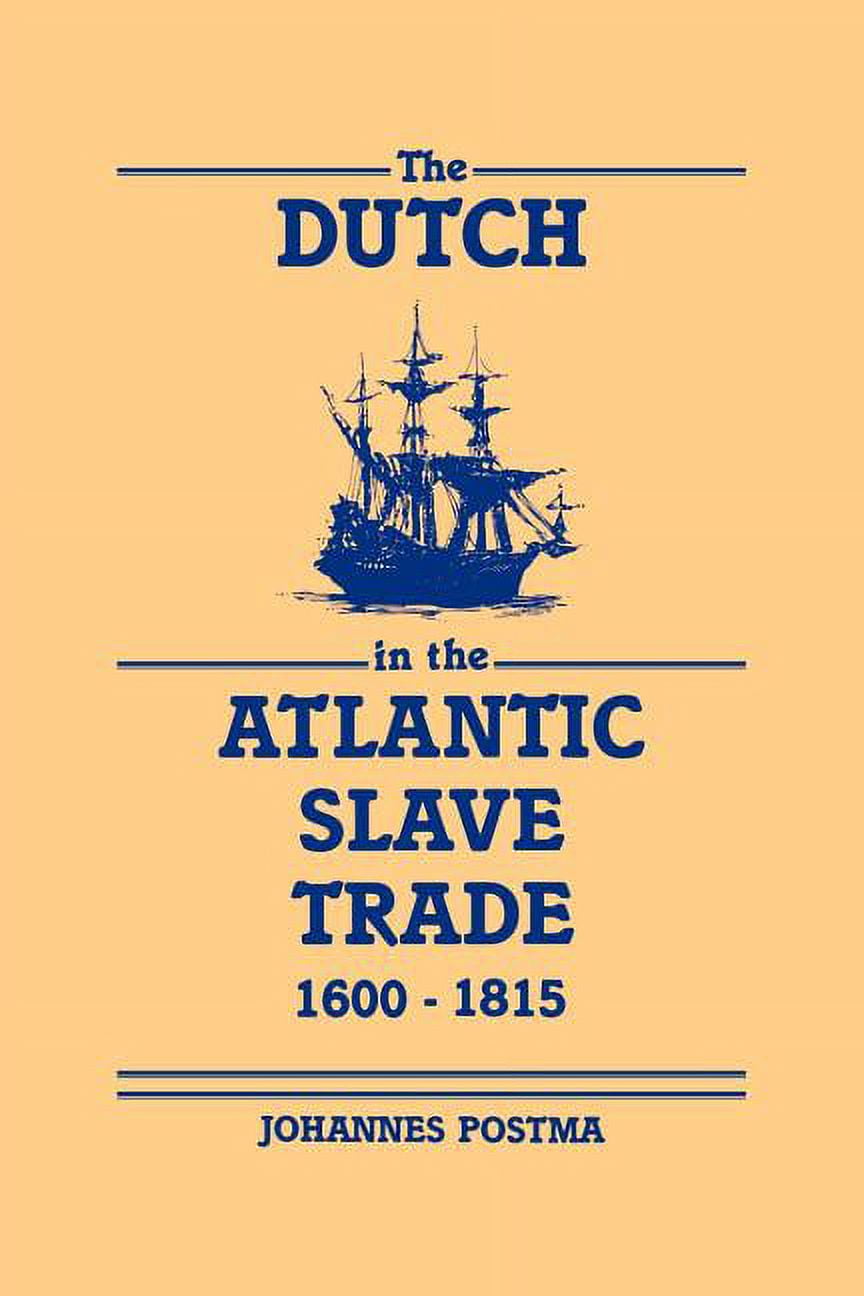 The Dutch in the Atlantic Slave Trade, 1600 1815, (Paperback