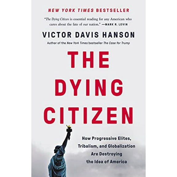 Pre-Owned The Dying Citizen: How Progressive Elites, Tribalism, and Globalization Are Destroying the Idea of America (Hardcover) 154164753X 9781541647534