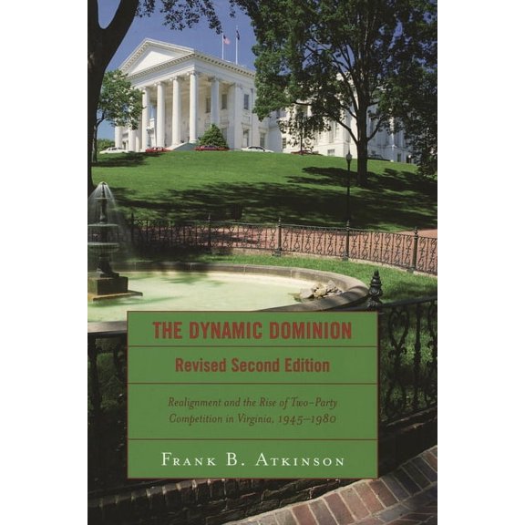 Dynamic Dominion: Realignment and the Rise of Two-Party Competition in Virginia, 1945-1980, (Paperback)