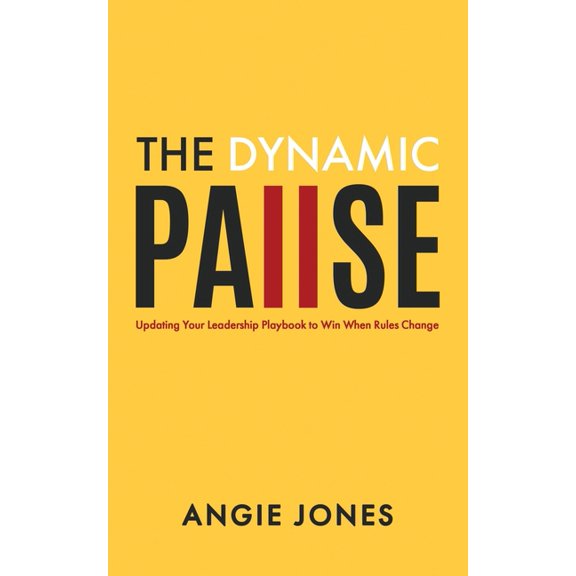 The Dynamic Pause: Updating Your Leadership Playbook to Win When Rules Change, (Paperback)