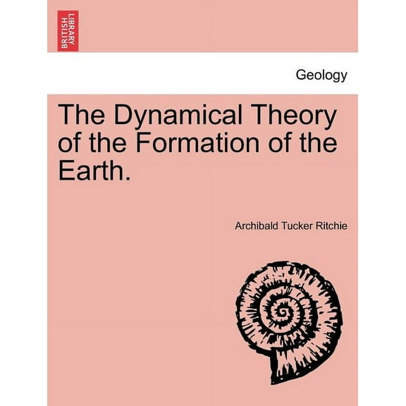 The Dynamical Theory of the Formation of the Earth. Vol. I. (Paperback)