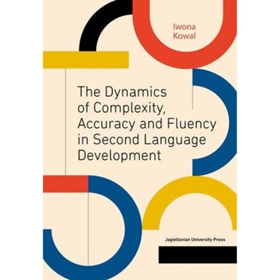 Pre-Owned The Dynamics of Complexity, Accuracy and Fluency in Second Language Development (Paperback 9788323341369) by Iwona Kowal