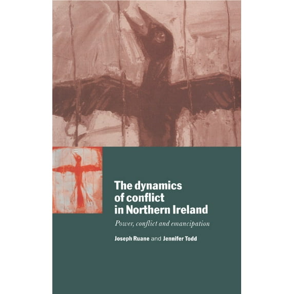 The Dynamics of Conflict in Northern Ireland: Power, Conflict and Emancipation, (Paperback)