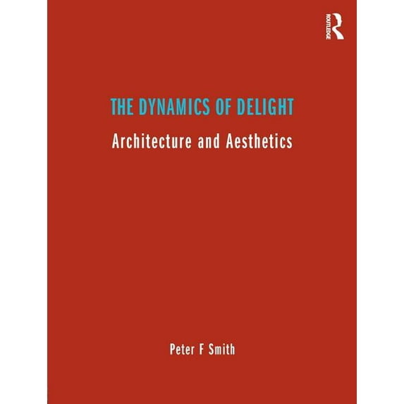 The Dynamics of Delight: Architecture and Aesthetics, (Paperback)