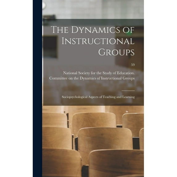 The Dynamics of Instructional Groups: Sociopsychological Aspects of Teaching and Learning; 59, (Hardcover)