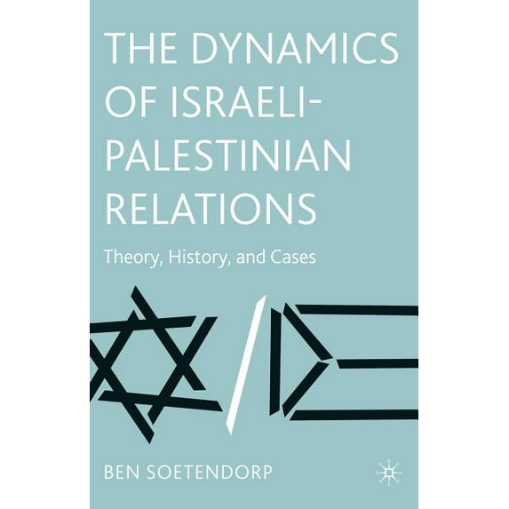 The Dynamics of Israeli-Palestinian Relations: Theory, History, and Cases, (Paperback)