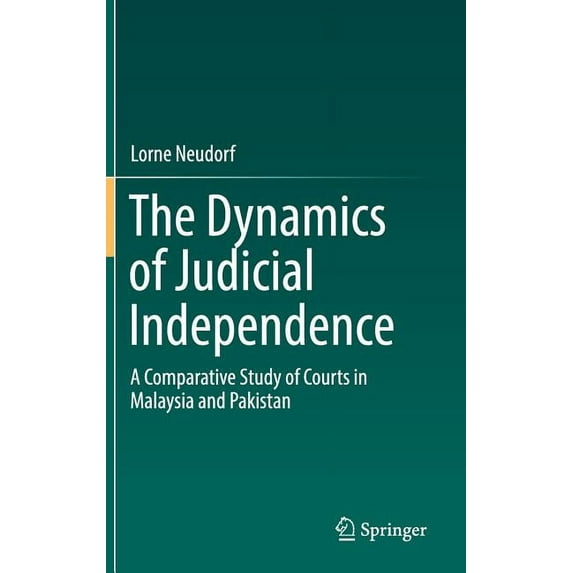 The Dynamics of Judicial Independence: A Comparative Study of Courts in Malaysia and Pakistan, (Hardcover)