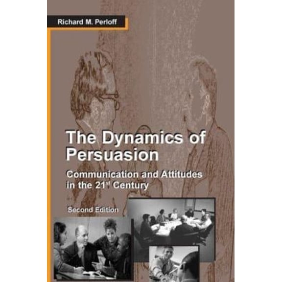 Pre-Owned The Dynamics of Persuasion: Communication and Attitudes in the 21st Century (Paperback) by Richard M Perloff