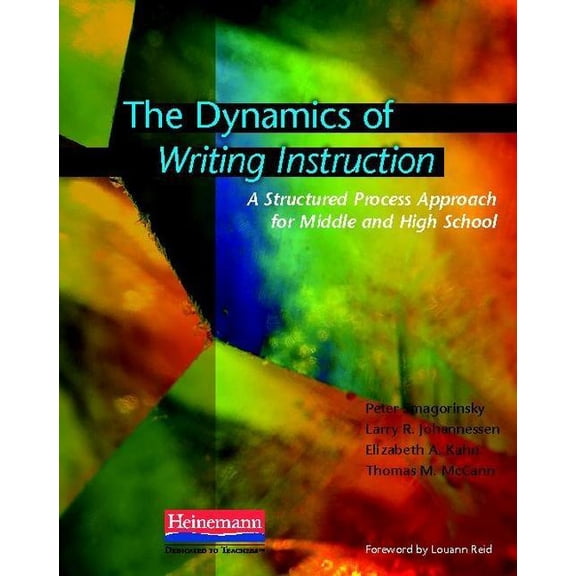 The Dynamics of Writing Instruction: A Structured Process Approach for Middle and High School, (Paperback)