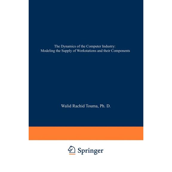 The Dynamics of the Computer Industry: Modeling the Supply of Workstations and Their Components, (Paperback)