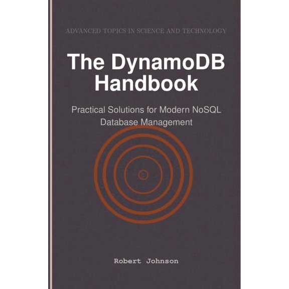 The DynamoDB Handbook: Practical Solutions for Modern NoSQL Database Management, (Paperback)