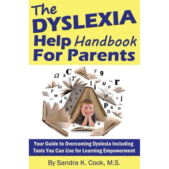 Pre-Owned The Dyslexia Help Handbook for Parents: Your Guide to Overcoming Dyslexia Including Tools You Can Use for Learning Empowerment (Paperback) 1502711524 9781502711526