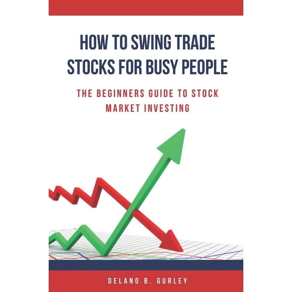 The E-Commerce Cartel: How To Swing Trade Stocks For Busy People: The Beginners Guide To Stock Market Investing (Paperback)
