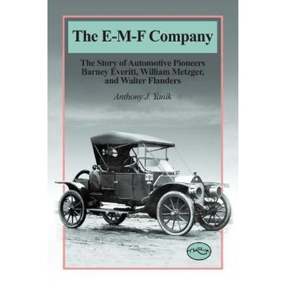 Pre-Owned The E-M-F Company: The Story of Automotive Pioneers Barney Everitt, William Metzger, and Walter Flanders (Historic Motor Car Company Series) (Hardcover) 076800716X 9780768007169