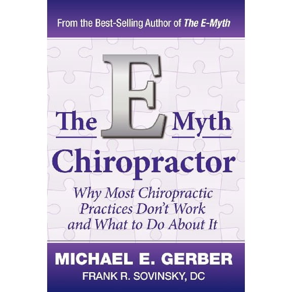 Pre-Owned The E-Myth Chiropractor: Why Most Chiropractic Practices Don't Work and What to Do about It, by Michael E. Gerber, (Hardcover), English