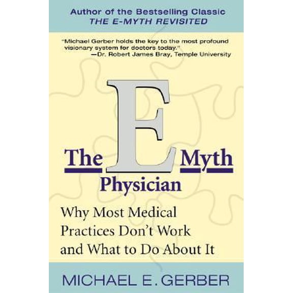 Pre-Owned The E-Myth Physician: Why Most Medical Practices Don't Work and What to Do about It (Paperback) 0060938404 9780060938406