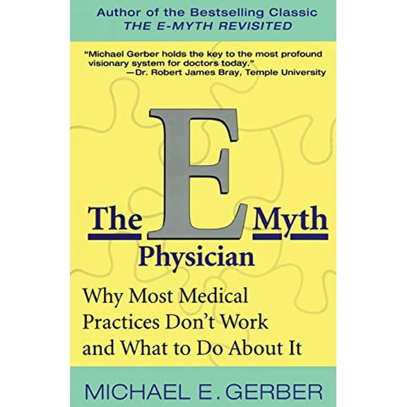 Pre-Owned The E-Myth Physician: Why Most Medical Practices Don't Work and What to Do about It (Paperback) 0060938404 9780060938406
