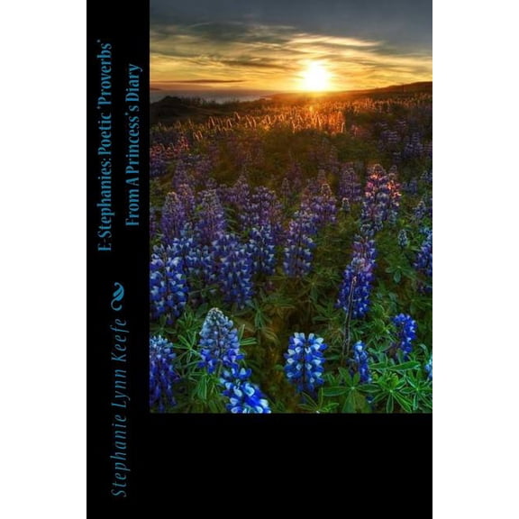 The E-Stephanie: E-Stephanies: Poetic *Proverbs* From A Princess*s Diary (Paperback)