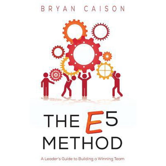 Pre-Owned The E5 Method: A Leader's Guide to Building a Winning Team (Paperback) 1540581225 9781540581228
