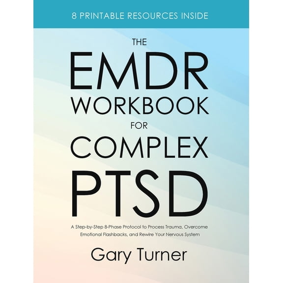 The EMDR Workbook for Complex PTSD: A Step-by-Step 8-Phase Protocol to Process Trauma, Overcome Emotional Flashbacks, an, (Hardcover)