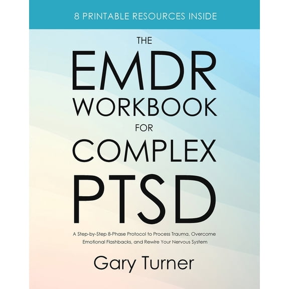 The EMDR Workbook for Complex PTSD: A Step-by-Step 8-Phase Protocol to Process Trauma, Overcome Emotional Flashbacks, an, (Paperback)