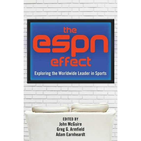 The ESPN Effect: Exploring the Worldwide Leader in Sports, (Paperback)