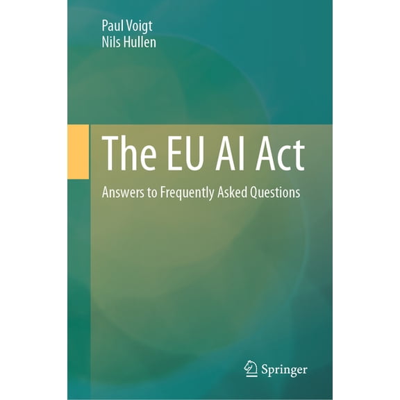 The EU AI ACT: Answers to Frequently Asked Questions, (Hardcover)