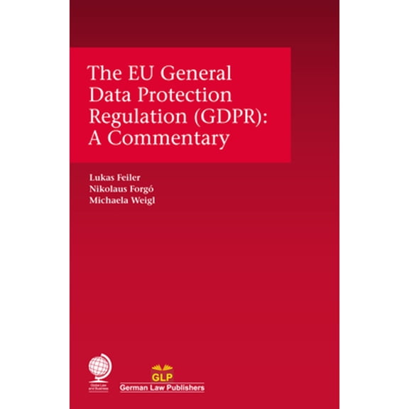 Pre-Owned The EU General Data Protection Regulation (GDPR): A Commentary (Hardcover) by Lukas Feiler, Nikolaus Forg, Michaela Weigl