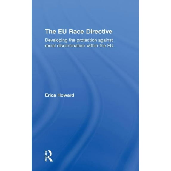 The EU Race Directive: Developing the Protection against Racial Discrimination within the EU, (Hardcover)