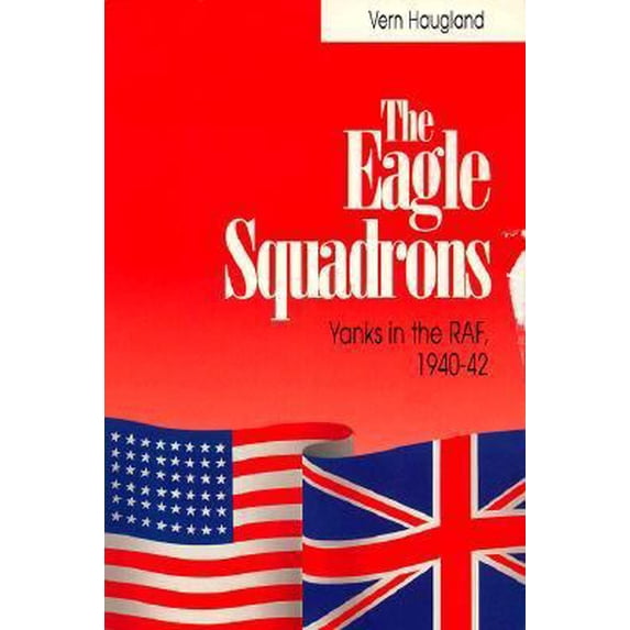 Pre-Owned The Eagle Squadrons: Yanks in the RAF, 1940-1942 (Paperback) 0830621466 9780830621460