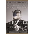 thumbnail image 1 of Pre-Owned The Eagle's Shadow: Why America Fascinates and Infuriates the World (Paperback) 0312422504 9780312422509, 1 of 1