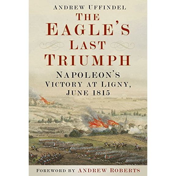 Pre-Owned The Eagle's Last Triumph: Napoleon's Victory at Ligny, June 1815 Paperback