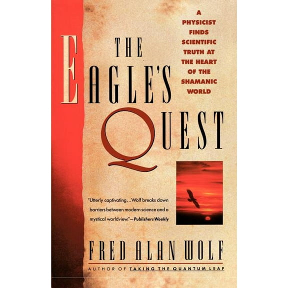 The Eagle's Quest: A Physicist Finds the Scientific Truth at the Heart of the Shamanic World, (Paperback)
