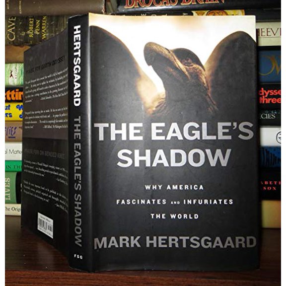 Pre-Owned The Eagle's Shadow: Why America Fascinates And Infuriates The World (Hardcover) 0374103836 9780374103835