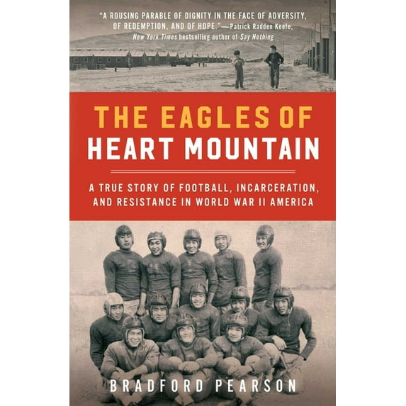 The Eagles of Heart Mountain: A True Story of Football, Incarceration, and Resistance in World War II America, (Paperback)
