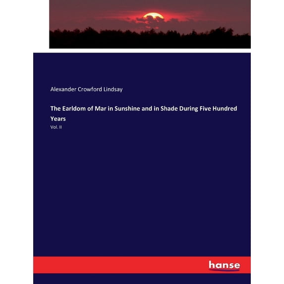 The Earldom of Mar in Sunshine and in Shade During Five Hundred Years: Vol. II, (Paperback)