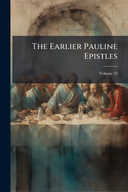 The Earlier Pauline Epistles : Corinthians, Galatians & Thessalonians; Volume 22 (Paperback)