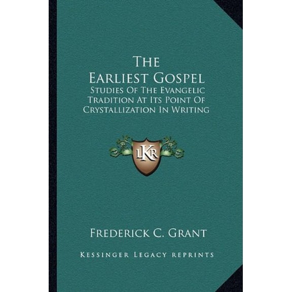 The Earliest Gospel: Studies Of The Evangelic Tradition At Its Point Of Crystallization In Writing Paperback 1162992999 9781162992990 Frederick C. Grant