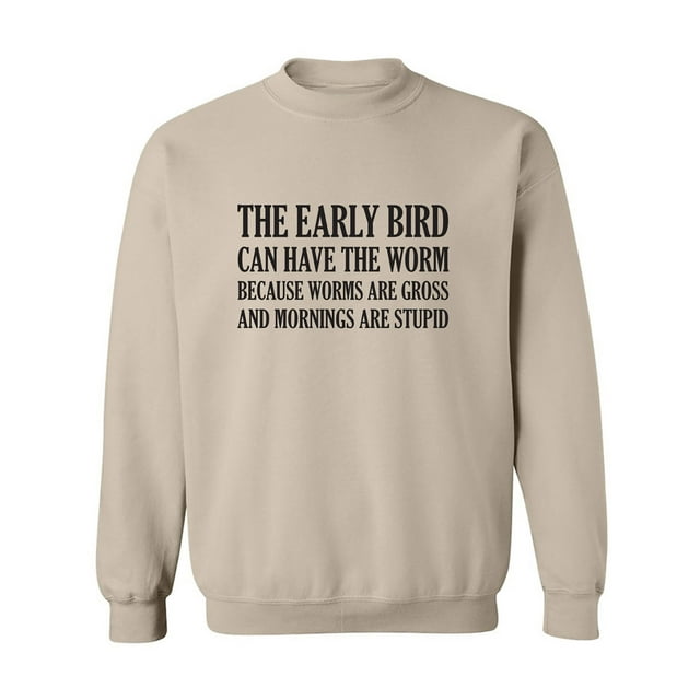 The Early Bird Can Have The Worm Crewneck Sweatshirt