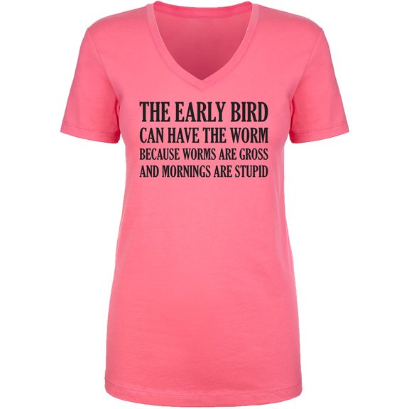 The Early Bird Can Have The Worm Womens V-Neck Tee