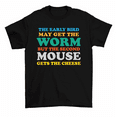 thumbnail image 1 of The Early Bird Get Worm Second Mouse Gets Cheese T-Shirt Men Women, 1 of 2