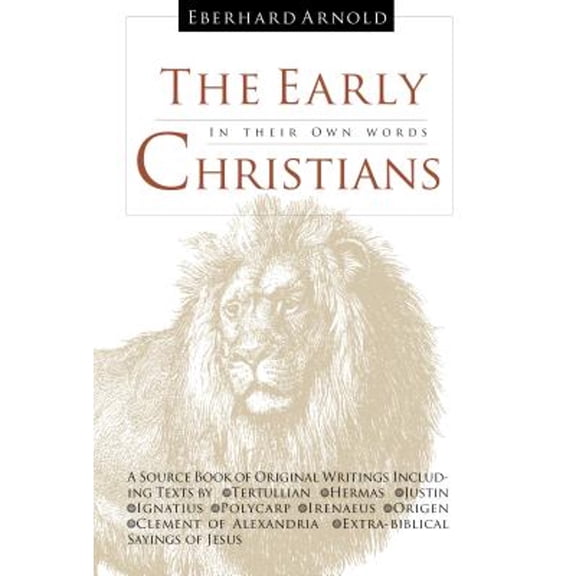 Pre-Owned The Early Christians: In Their Own Words (Hardcover) by Eberhard Arnold, Plough Publishing House (Translator)