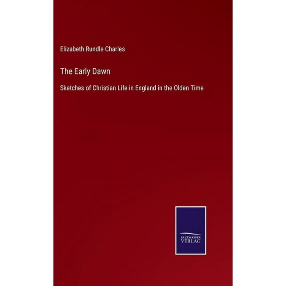 The Early Dawn: Sketches of Christian Life in England in the Olden Time, (Hardcover)