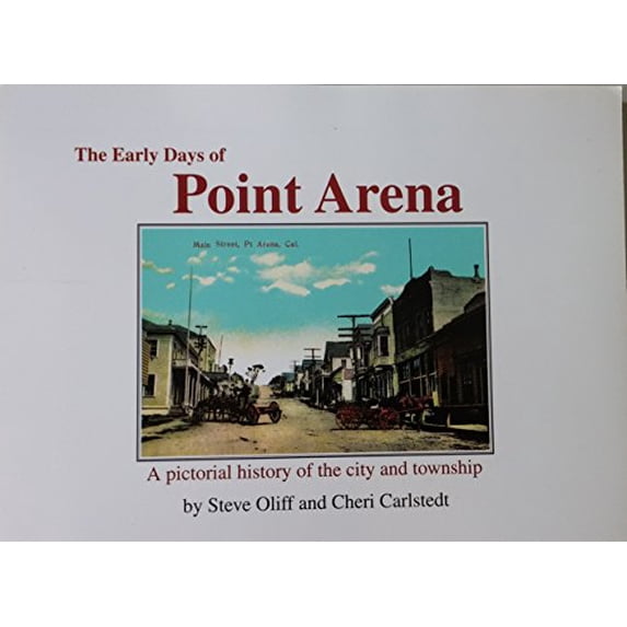 Pre-Owned The Early Days of Point Arena: A Pictorial History of the city and township Paperback