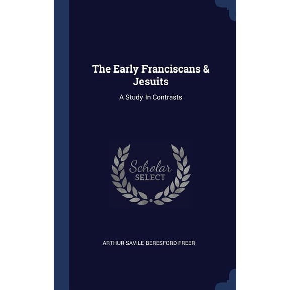 The Early Franciscans Jesuits: A Study In Contrasts