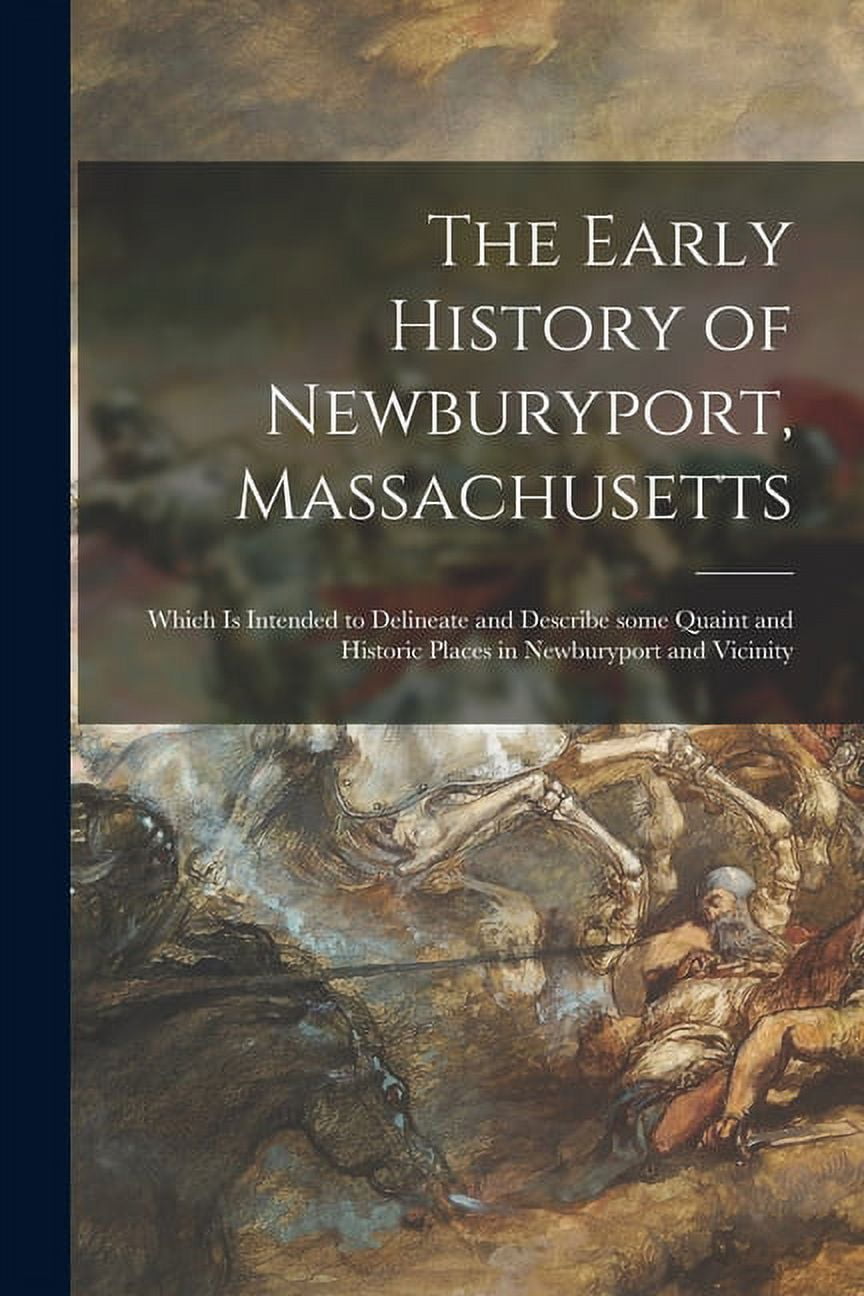 The Early History of Newburyport, Massachusetts Which is Intended to